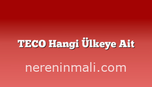 TECO Hangi Ülkeye Ait