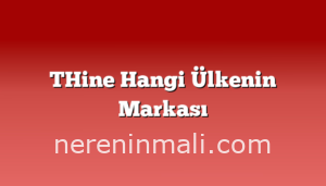 THine Hangi Ülkenin Markası