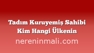 Tadım Kuruyemiş Sahibi Kim Hangi Ülkenin