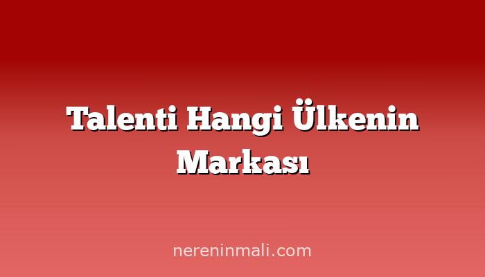 Talenti Hangi Ülkenin Markası