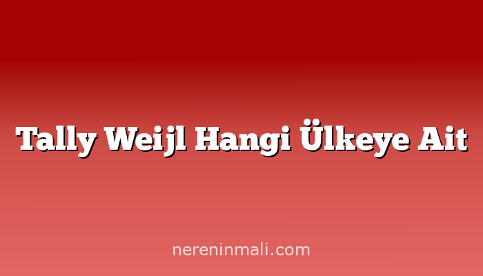 Tally Weijl Hangi Ülkeye Ait