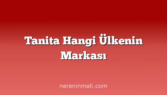 Tanita Hangi Ülkenin Markası