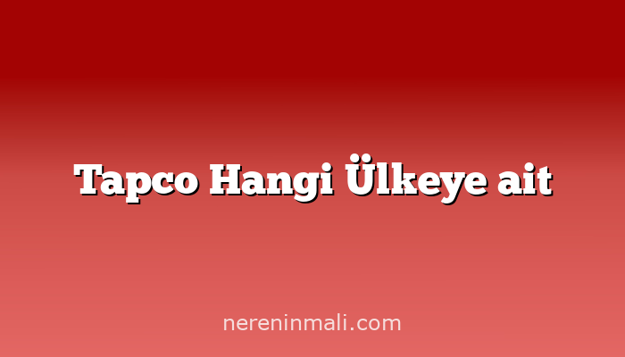 Tapco Hangi Ülkeye ait