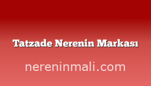 Tatzade Nerenin Markası