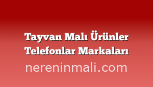 Tayvan Malı Ürünler Telefonlar Markaları