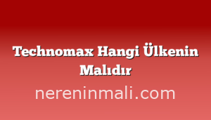 Technomax Hangi Ülkenin Malıdır