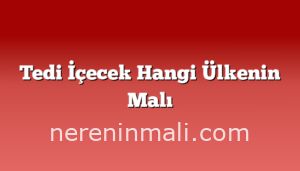 Tedi İçecek Hangi Ülkenin Malı