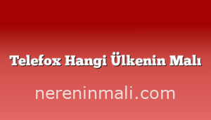 Telefox Hangi Ülkenin Malı