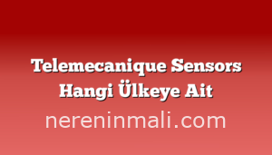 Telemecanique Sensors Hangi Ülkeye Ait