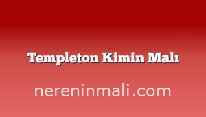 Templeton Kimin Malı