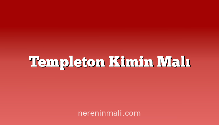 Templeton Kimin Malı