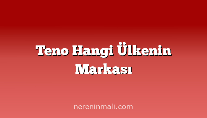 Teno Hangi Ülkenin Markası