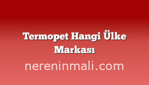 Termopet Hangi Ülke Markası