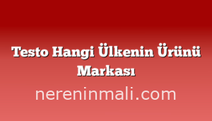 Testo Hangi Ülkenin Ürünü Markası