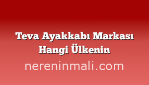 Teva Ayakkabı Markası Hangi Ülkenin