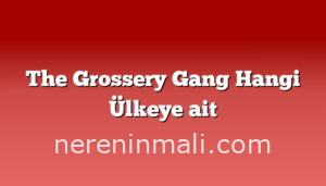 The Grossery Gang Hangi Ülkeye ait