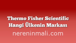 Thermo Fisher Scientific Hangi Ülkenin Markası