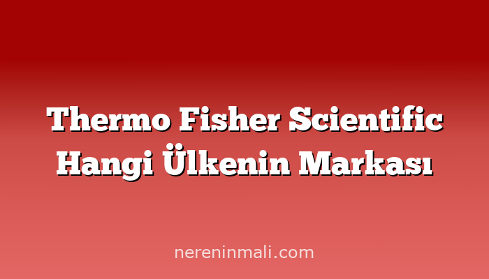 Thermo Fisher Scientific Hangi Ülkenin Markası