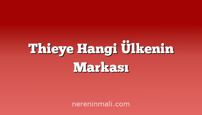 Thieye Hangi Ülkenin Markası