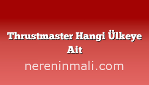 Thrustmaster Hangi Ülkeye Ait