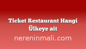 Ticket Restaurant Hangi Ülkeye ait