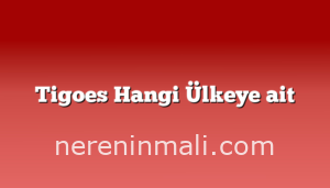 Tigoes Hangi Ülkeye ait