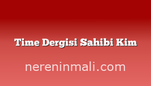 Time Dergisi Sahibi Kim