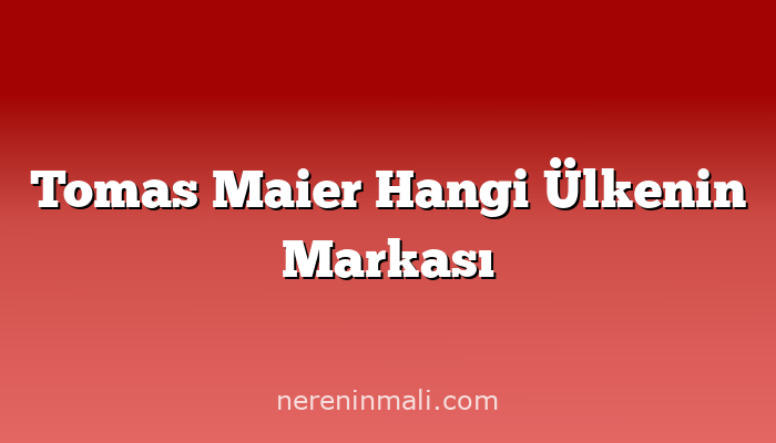 Tomas Maier Hangi Ülkenin Markası