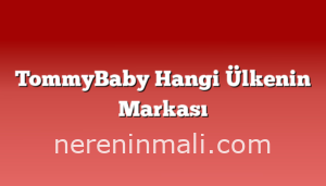 TommyBaby Hangi Ülkenin Markası