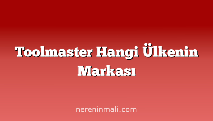 Toolmaster Hangi Ülkenin Markası