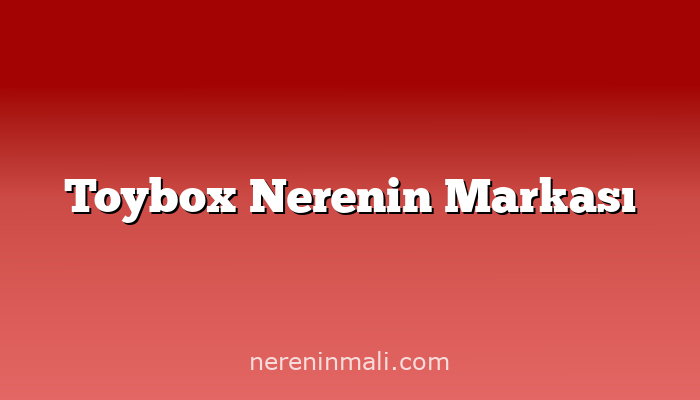 Toybox Nerenin Markası