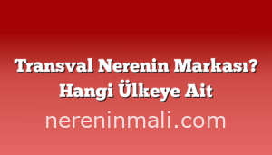 Transval Nerenin Markası? Hangi Ülkeye Ait