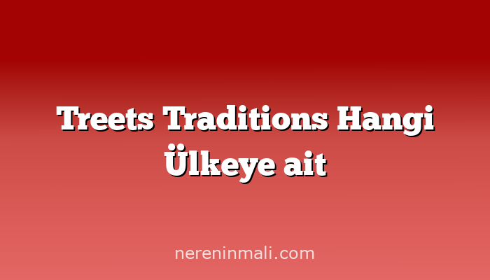 Treets Traditions Hangi Ülkeye ait