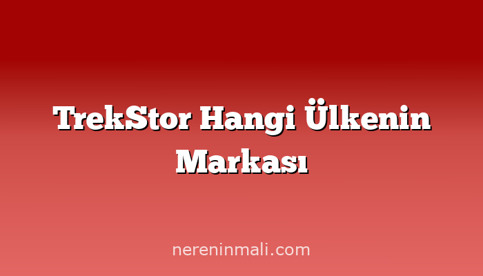 TrekStor Hangi Ülkenin Markası