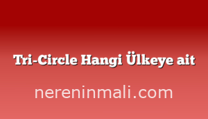 Tri-Circle Hangi Ülkeye ait