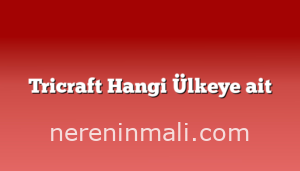 Tricraft Hangi Ülkeye ait