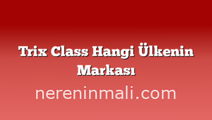 Trix Class Hangi Ülkenin Markası