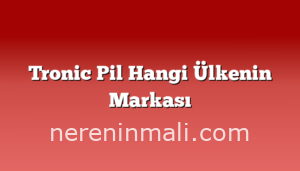 Tronic Pil Hangi Ülkenin Markası