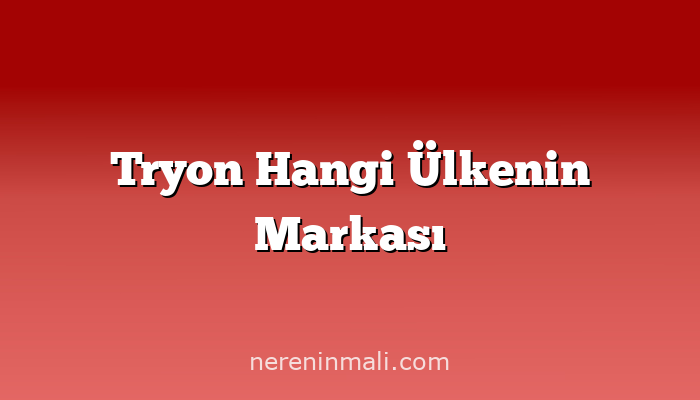 Tryon Hangi Ülkenin Markası