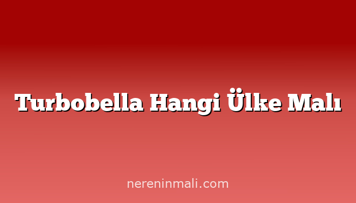 Turbobella Hangi Ülke Malı