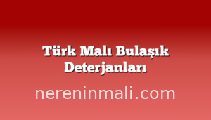 Türk Malı Bulaşık Deterjanları