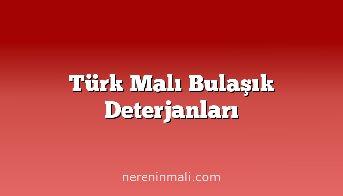 Türk Malı Bulaşık Deterjanları