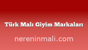 Türk Malı Giyim Markaları