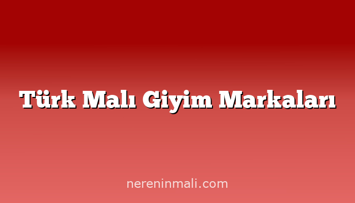 Türk Malı Giyim Markaları