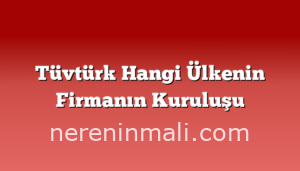 Tüvtürk Hangi Ülkenin Firmanın Kuruluşu