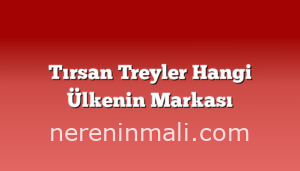 Tırsan Treyler Hangi Ülkenin Markası