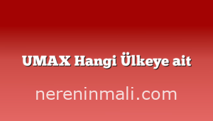 UMAX Hangi Ülkeye ait