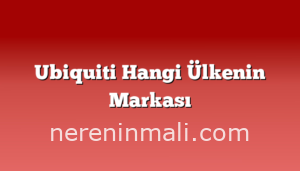 Ubiquiti Hangi Ülkenin Markası