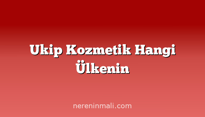 Ukip Kozmetik Hangi Ülkenin