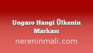 Ungaro Hangi Ülkenin Markası